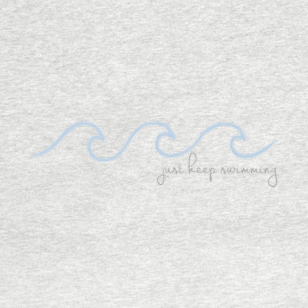 Just Keep Swimming Wave in Cursive by annmariestowe